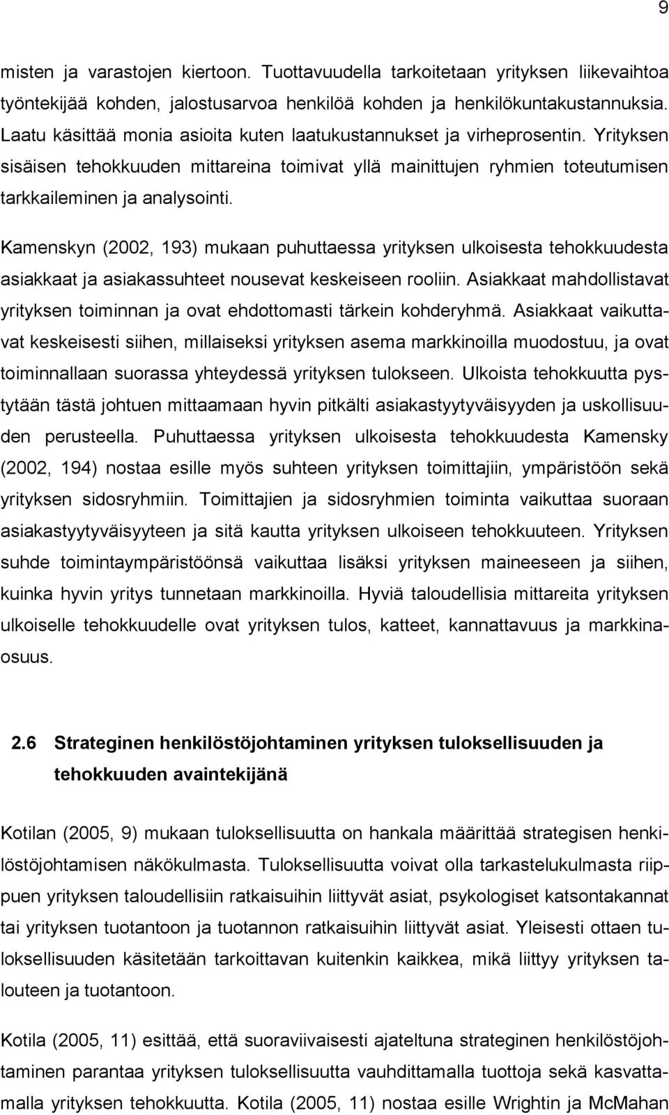 Kamenskyn (2002, 193) mukaan puhuttaessa yrityksen ulkoisesta tehokkuudesta asiakkaat ja asiakassuhteet nousevat keskeiseen rooliin.