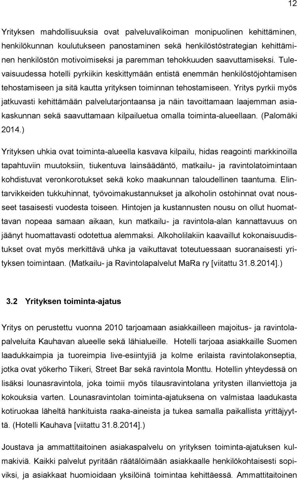 Yritys pyrkii myös jatkuvasti kehittämään palvelutarjontaansa ja näin tavoittamaan laajemman asiakaskunnan sekä saavuttamaan kilpailuetua omalla toiminta-alueellaan. (Palomäki 2014.