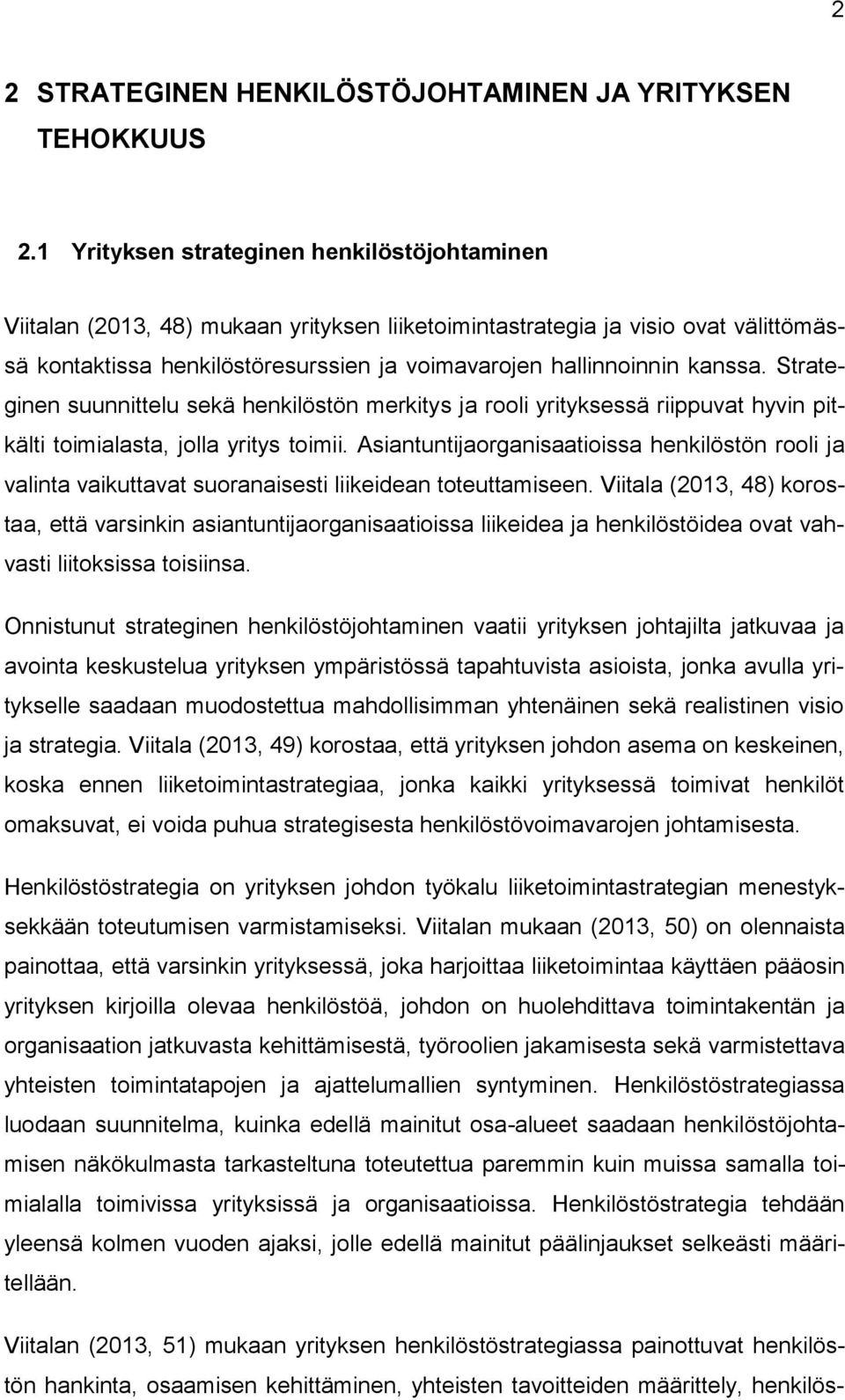 kanssa. Strateginen suunnittelu sekä henkilöstön merkitys ja rooli yrityksessä riippuvat hyvin pitkälti toimialasta, jolla yritys toimii.