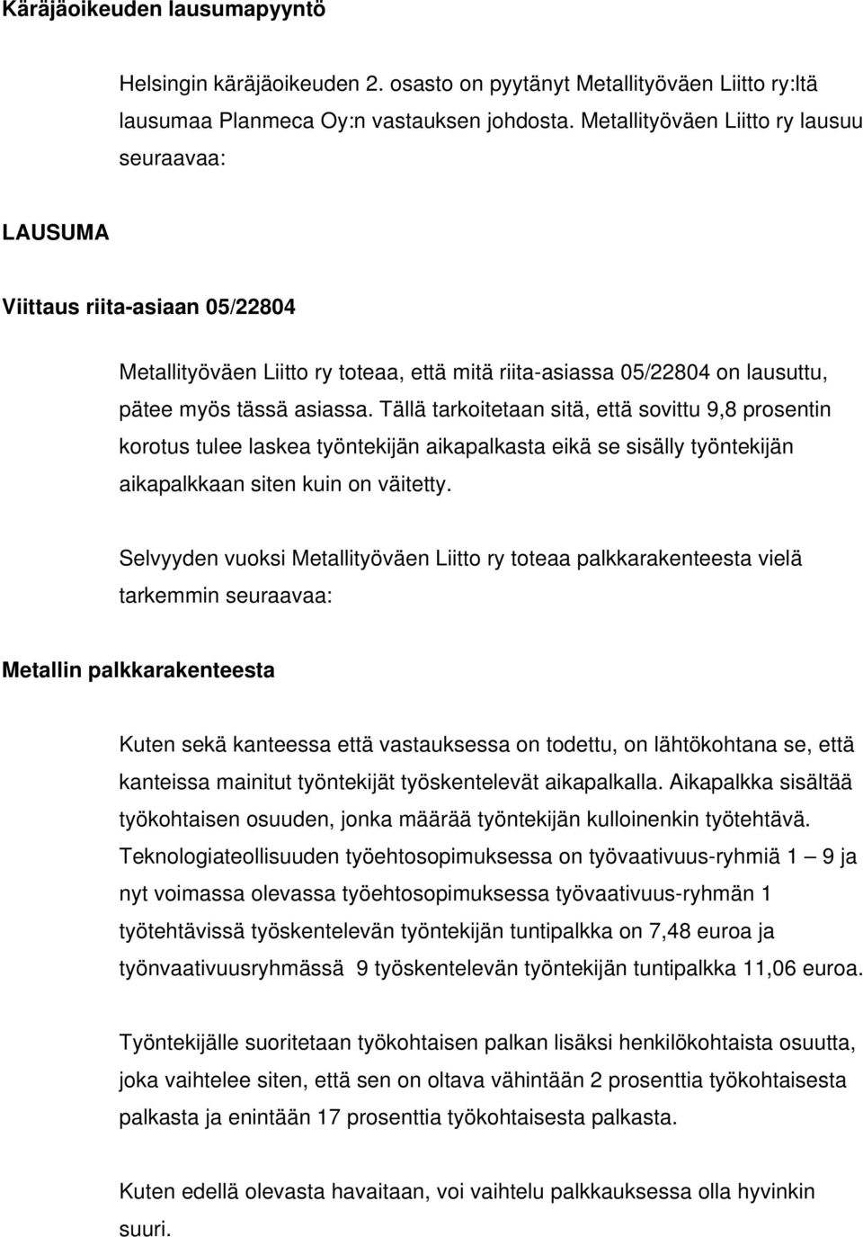 Tällä tarkoitetaan sitä, että sovittu 9,8 prosentin korotus tulee laskea työntekijän aikapalkasta eikä se sisälly työntekijän aikapalkkaan siten kuin on väitetty.