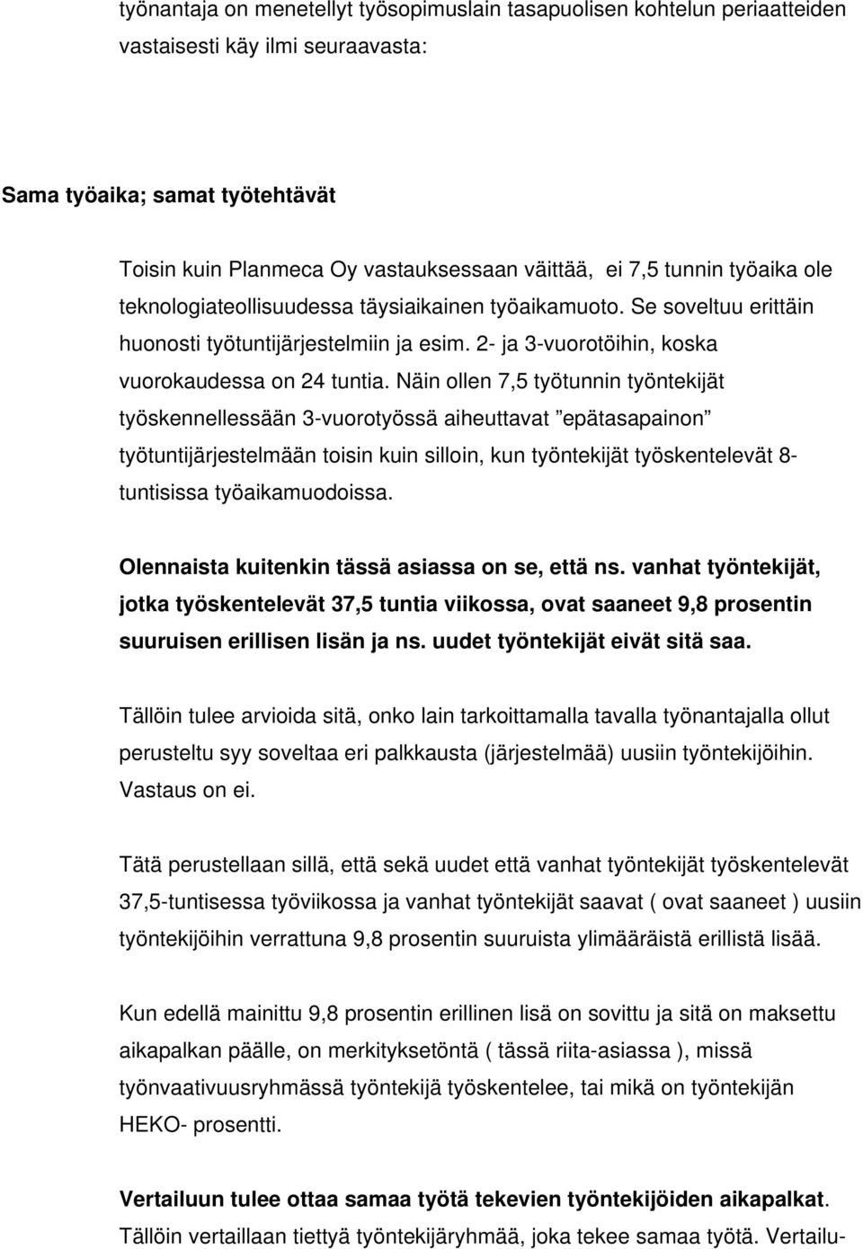 Näin ollen 7,5 työtunnin työntekijät työskennellessään 3-vuorotyössä aiheuttavat epätasapainon työtuntijärjestelmään toisin kuin silloin, kun työntekijät työskentelevät 8- tuntisissa työaikamuodoissa.