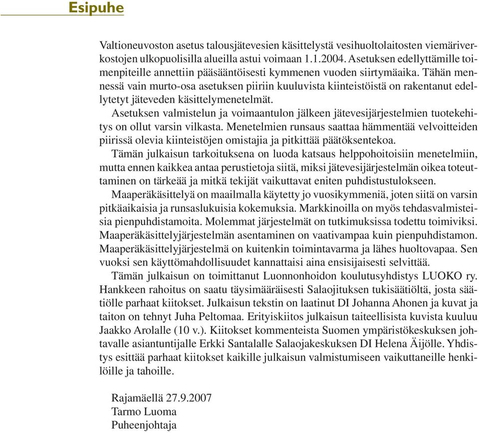 Tähän mennessä vain murto-osa asetuksen piiriin kuuluvista kiinteistöistä on rakentanut edellytetyt jäteveden käsittelymenetelmät.