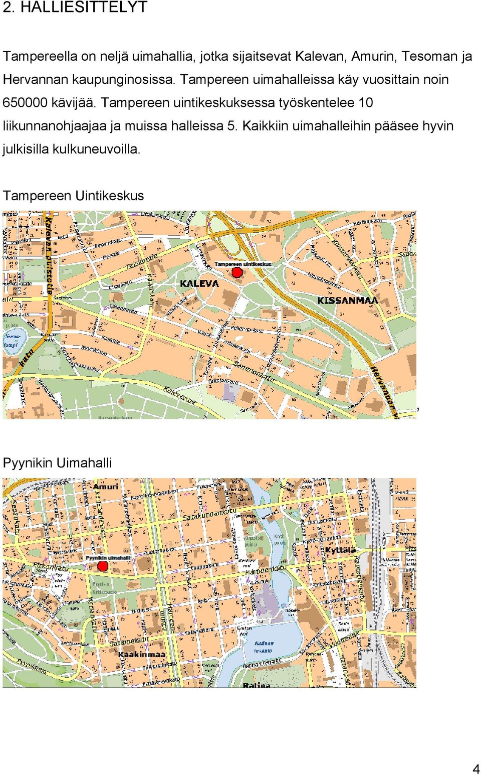 Tampereen uintikeskuksessa työskentelee 10 liikunnanohjaajaa ja muissa halleissa 5.