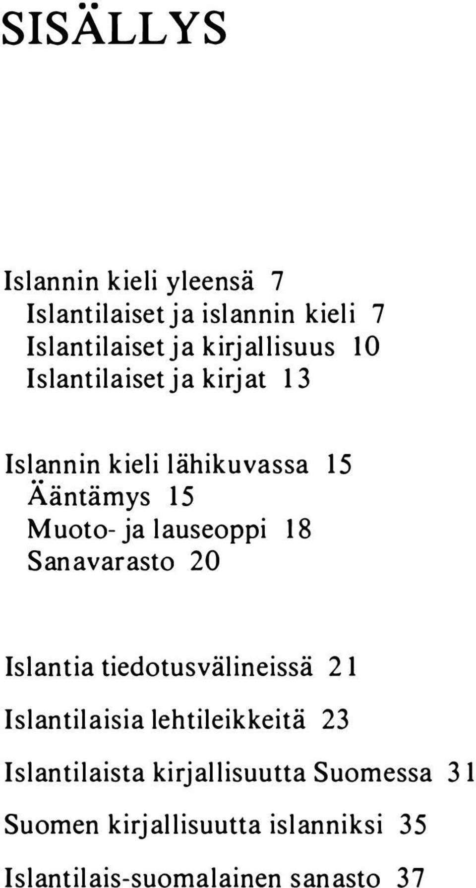 lauseoppi 18 San avarasto 20 Islantia tiedotusvälineissä 21 Islantilaisia lehtileikkeitä 23