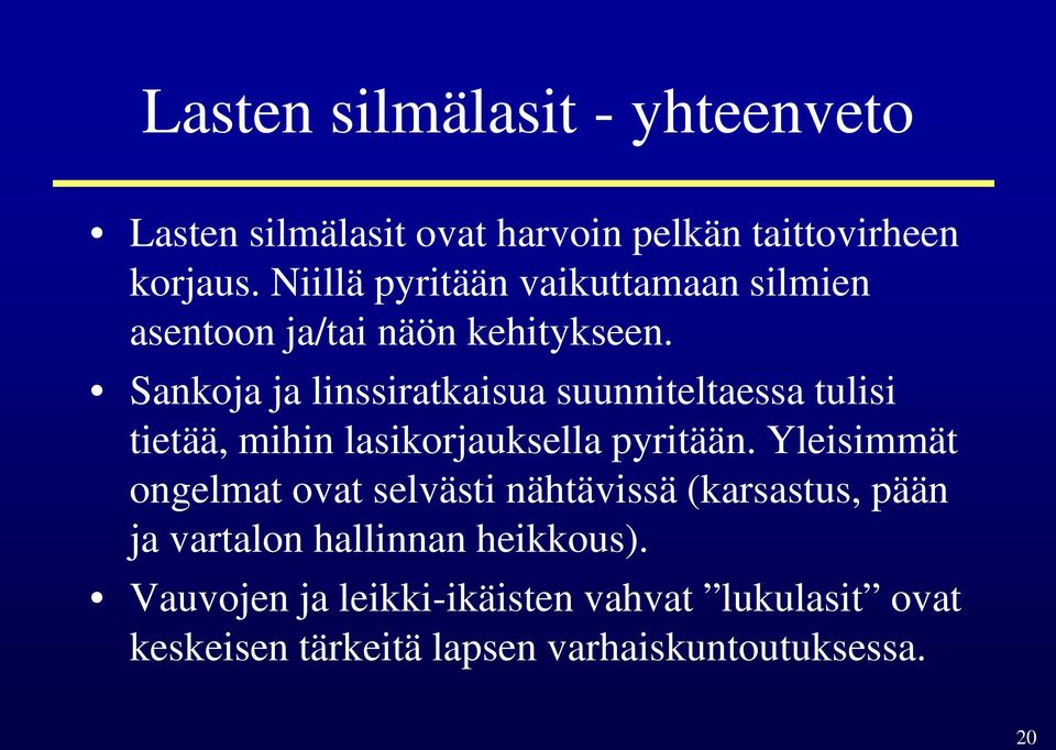 Sankoja ja linssiratkaisua suunniteltaessa tulisi tietää, mihin lasikorjauksella pyritään.