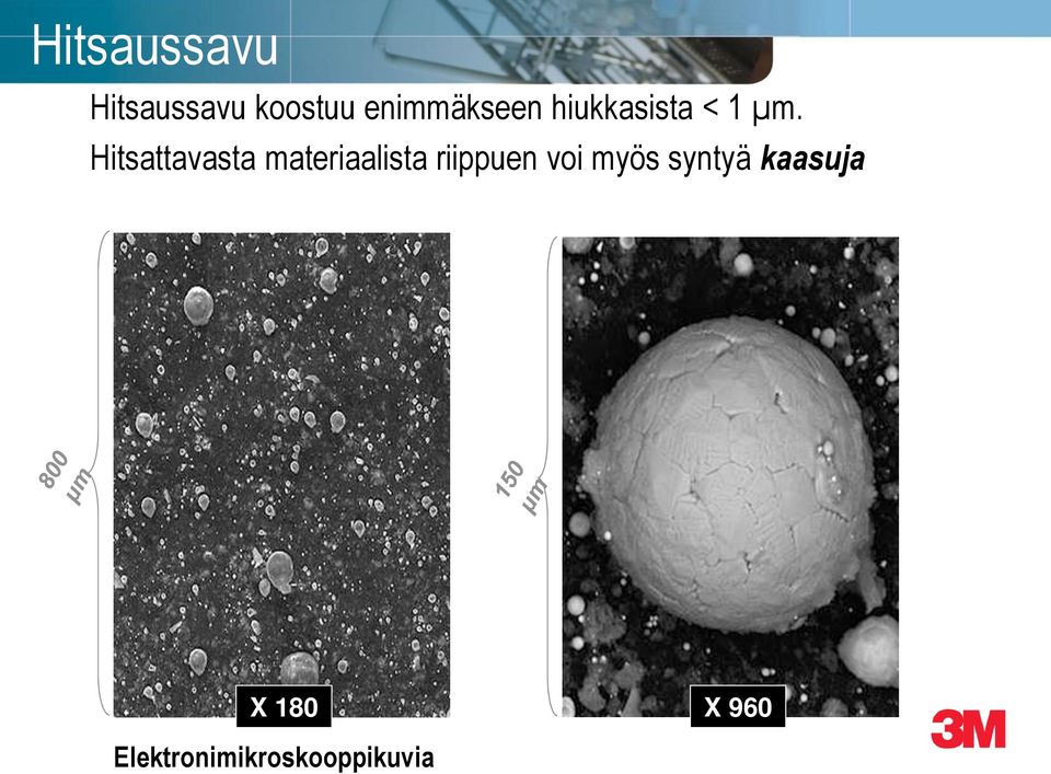 Hitsattavasta materiaalista riippuen voi