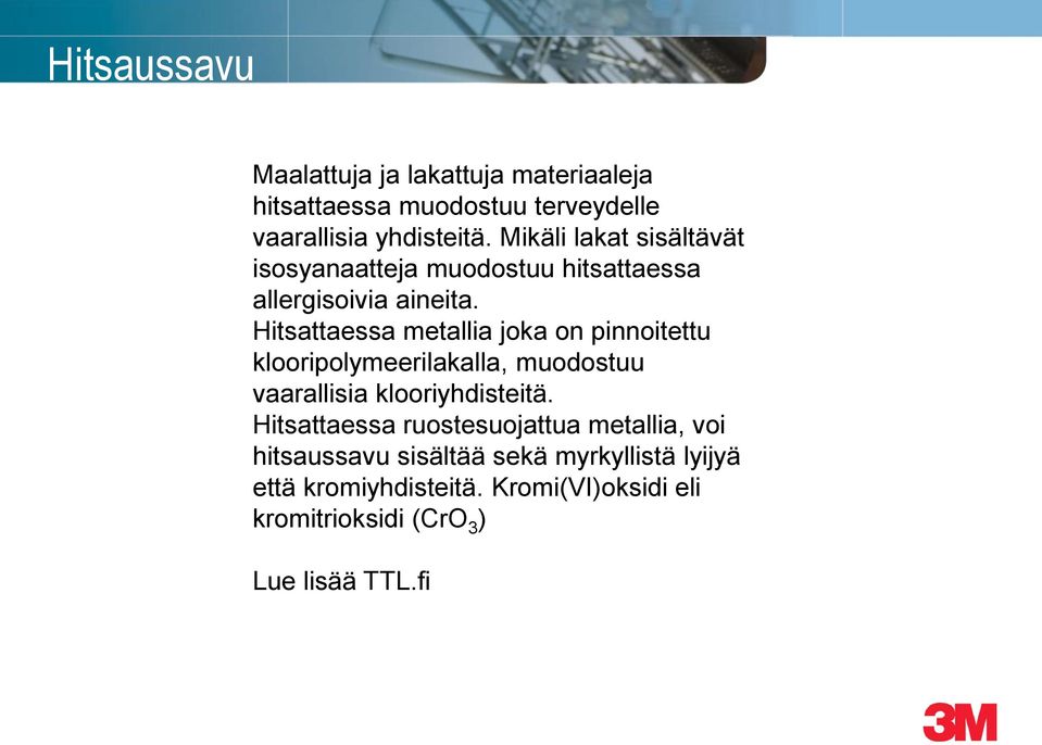 Hitsattaessa metallia joka on pinnoitettu klooripolymeerilakalla, muodostuu vaarallisia klooriyhdisteitä.