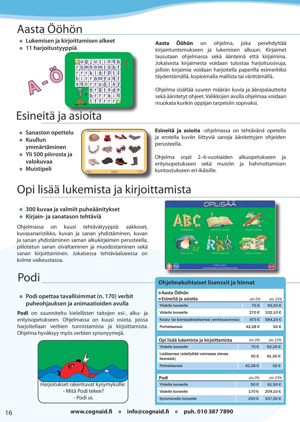 Jokaisesta kirjaimesta voidaan tulostaa harjoitussivuja, jolloin kirjaimia voidaan harjoitella paperilla esimerkiksi täydentämällä, kopioimalla mallista tai värittämällä.