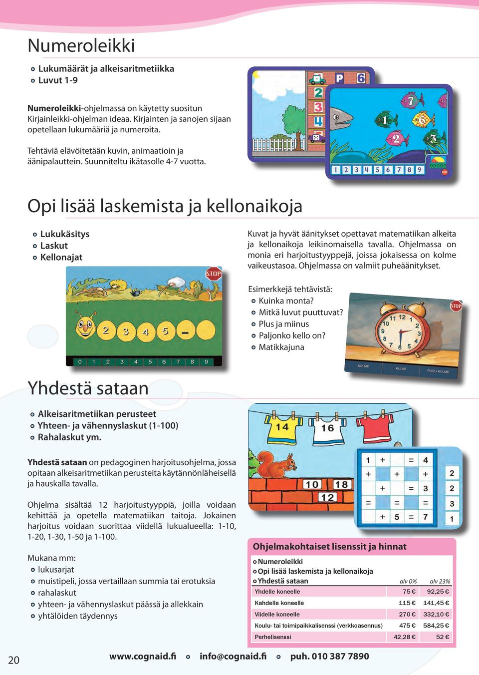 Opi lisää laskemista ja kellonaikoja Lukukäsitys Laskut Kellonajat Kuvat ja hyvät äänitykset opettavat matematiikan alkeita ja kellonaikoja leikinomaisella tavalla.