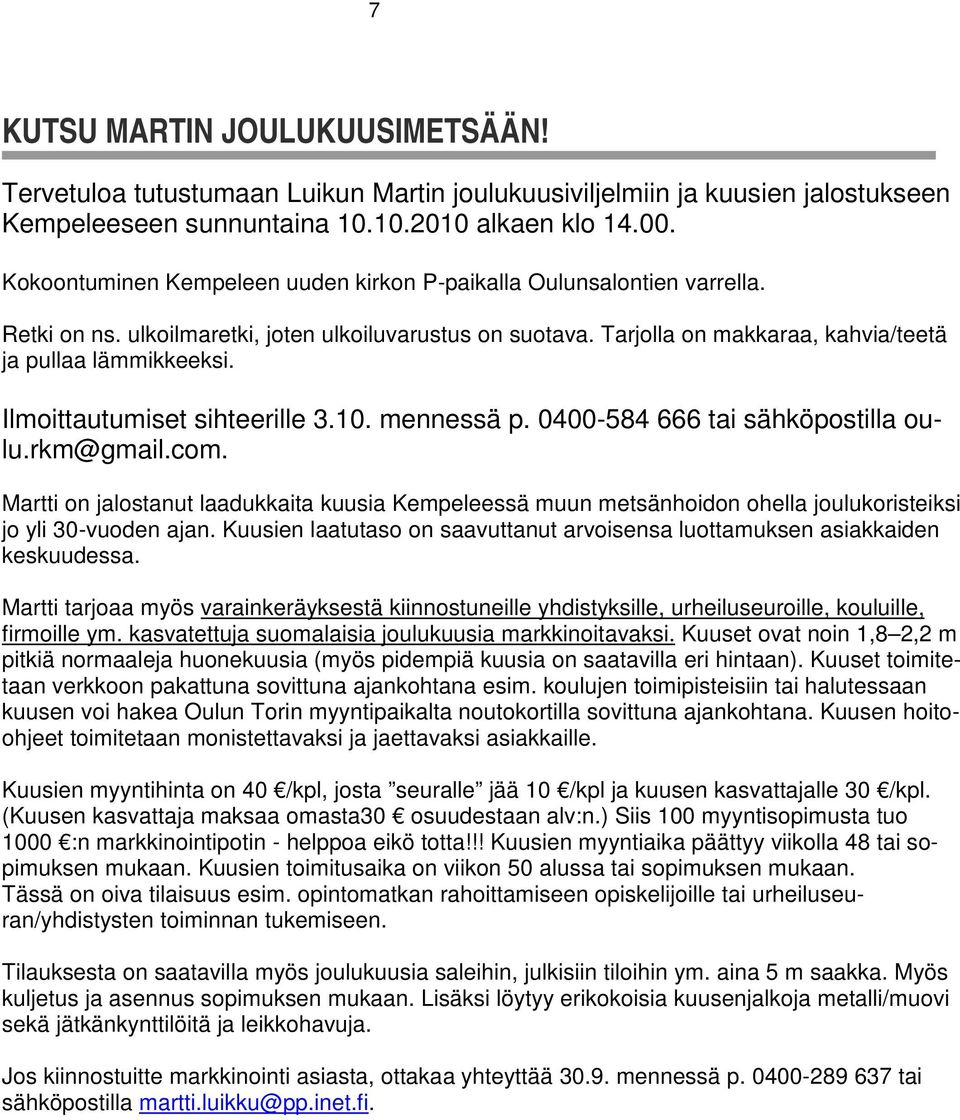 Ilmoittautumiset sihteerille 3.10. mennessä p. 0400-584 666 tai sähköpostilla oulu.rkm@gmail.com.