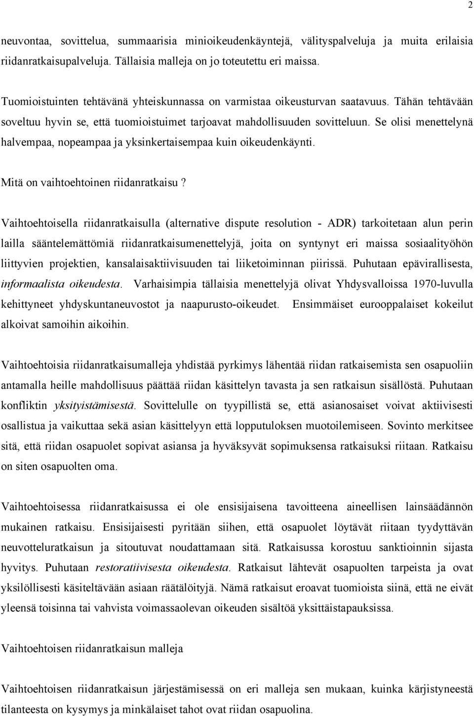 Se olisi menettelynä halvempaa, nopeampaa ja yksinkertaisempaa kuin oikeudenkäynti. Mitä on vaihtoehtoinen riidanratkaisu?