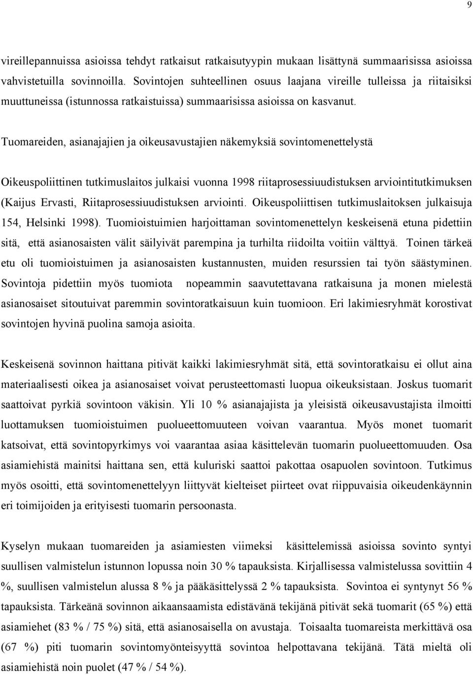 Tuomareiden, asianajajien ja oikeusavustajien näkemyksiä sovintomenettelystä Oikeuspoliittinen tutkimuslaitos julkaisi vuonna 1998 riitaprosessiuudistuksen arviointitutkimuksen (Kaijus Ervasti,