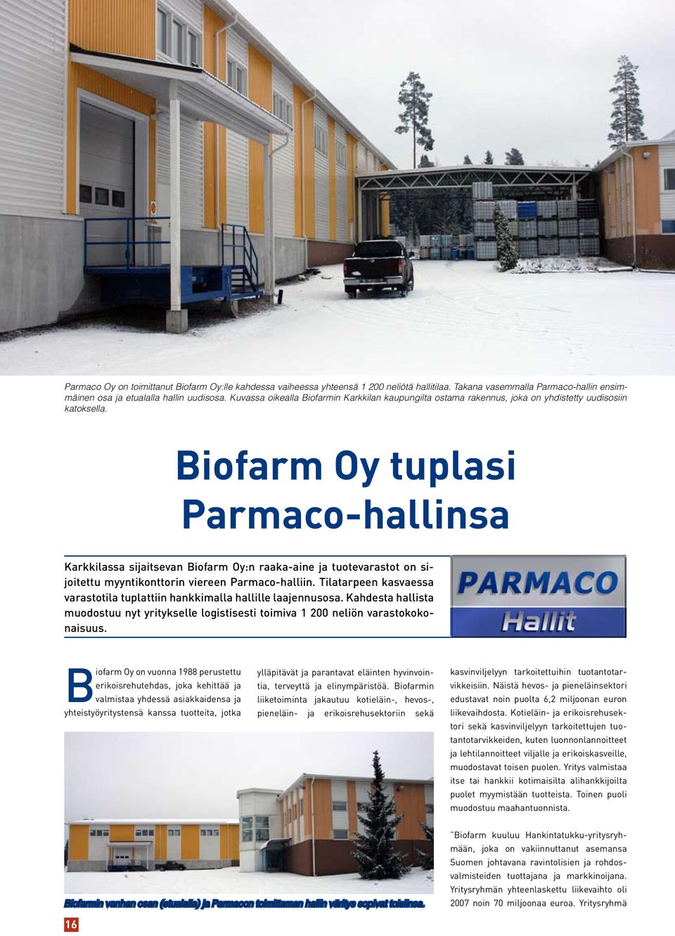 Biofarm Oy tuplasi Parmaco-hallinsa Karkkilassa sijaitsevan Biofarm Oy:n raaka-aine ja tuotevarastot on sijoitettu myyntikonttorin viereen Parmaco-halliin.