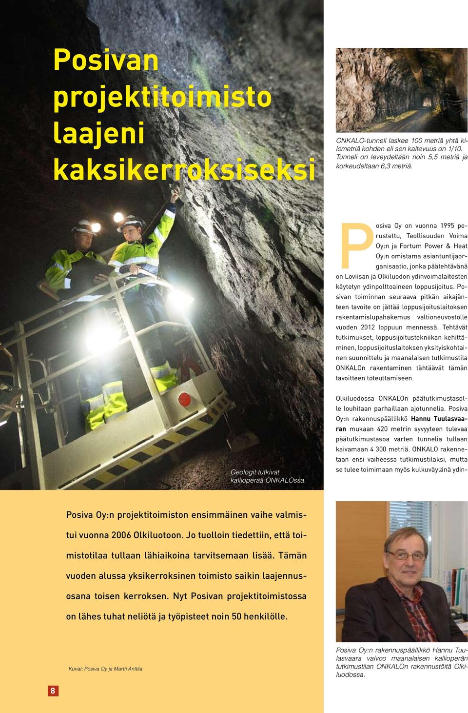 Posiva Oy on vuonna 1995 perustettu, Teollisuuden Voima Oy:n ja Fortum Power & Heat Oy:n omistama asiantuntijaorganisaatio, jonka päätehtävänä on Loviisan ja Olkiluodon ydinvoimalaitosten käytetyn