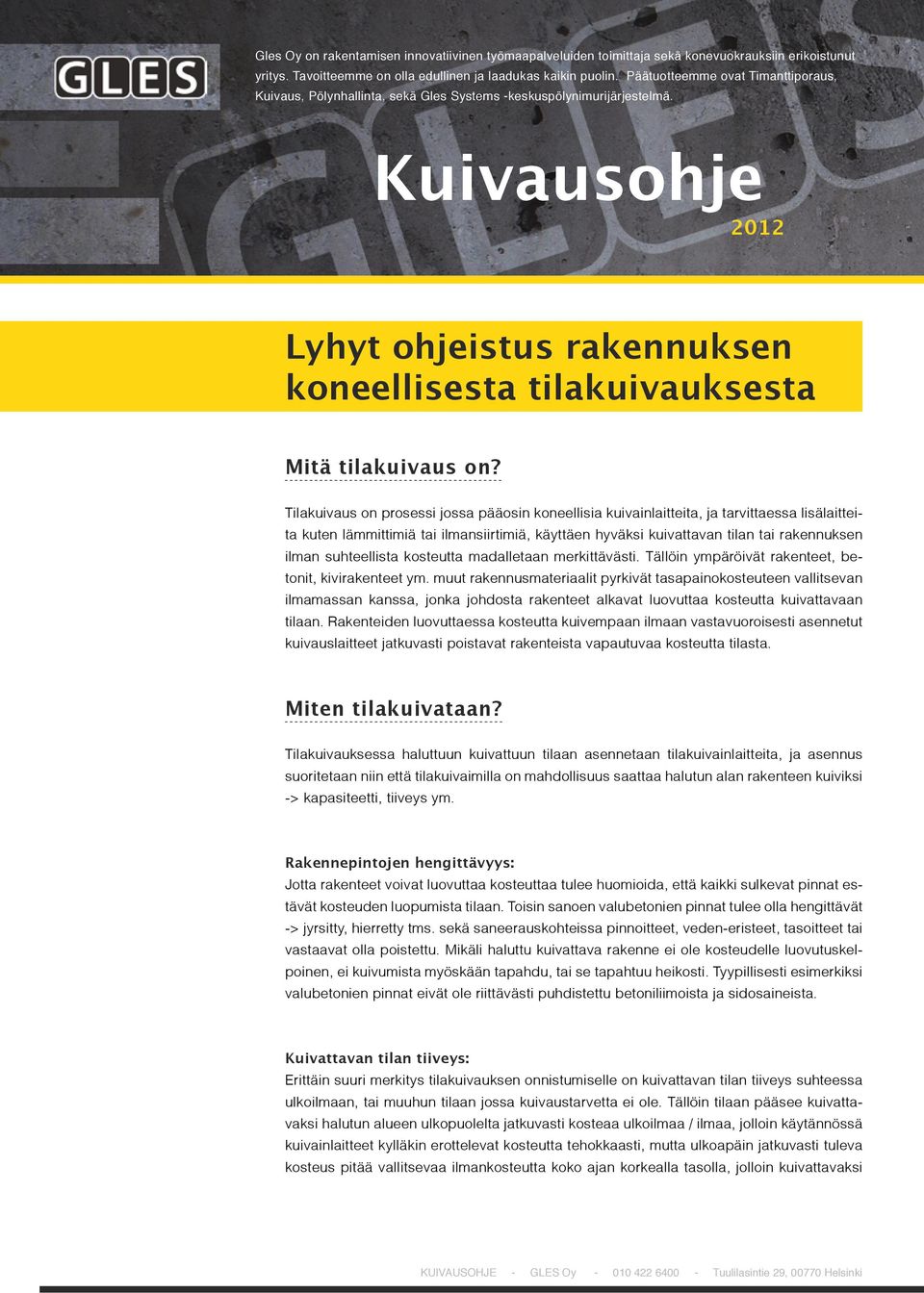 Kuivausohje 2012 Lyhyt ohjeistus rakennuksen koneellisesta tilakuivauksesta Mitä tilakuivaus on?