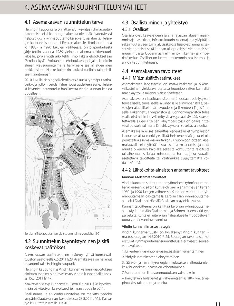 Helsingin kaupunki suunnitteli Eerolan alueelle siirtolapuutarhaa jo 1980- ja 1990 lukujen vaihteessa.