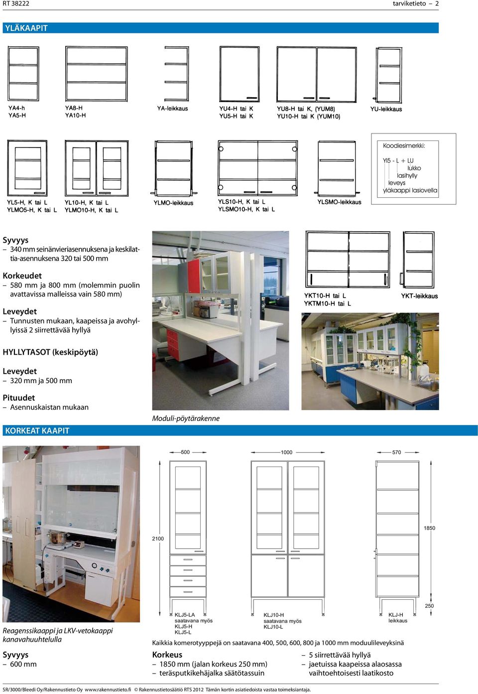 KORKEAT KAAPIT Moduli-pöytärakenne 500 1000 570 2100 1850 Reagenssikaappi ja LKV-vetokaappi kanavahuuhtelulla Syvyys mm KLJ5-LA KLJ5-H KLJ5-L KLJ10-H KLJ10-L KLJ-H leikkaus Kaikkia komerotyyppejä on