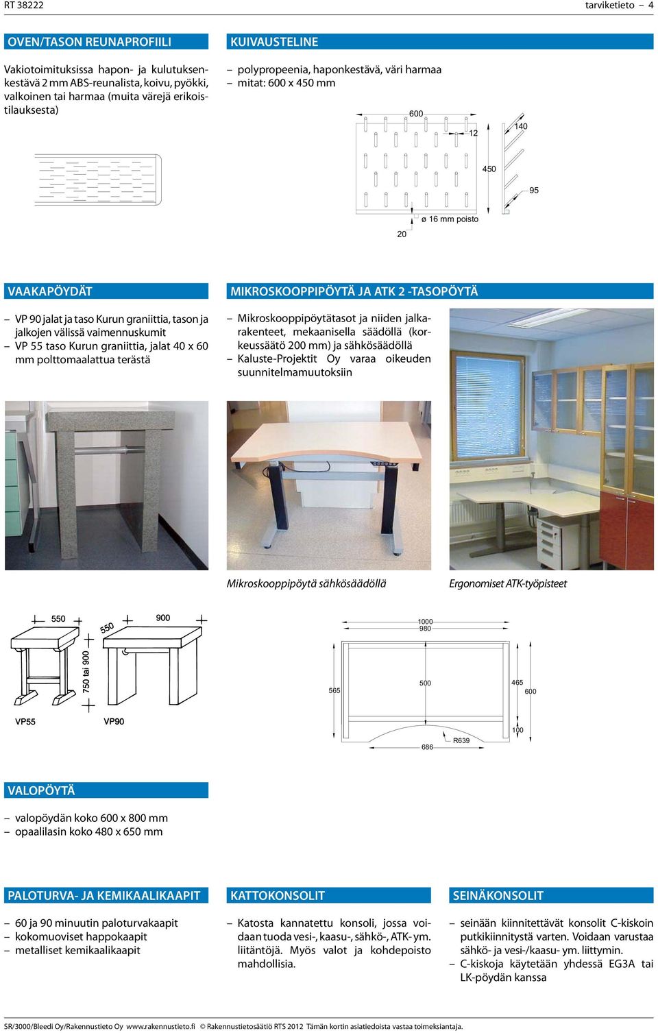 VP 55 taso Kurun graniittia, jalat 40 x 60 mm polttomaalattua terästä MIKROSKOOPPIPÖYTÄ JA ATK 2 -TASOPÖYTÄ Mikroskooppipöytätasot ja niiden jalkarakenteet, mekaanisella säädöllä (korkeussäätö 200