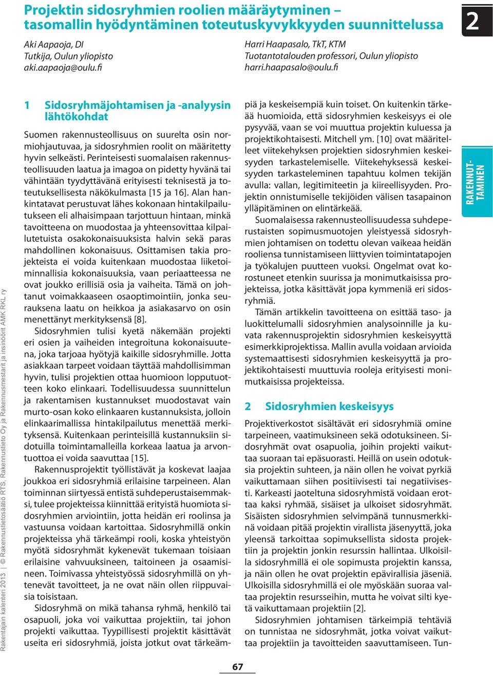 fi Rakentajain kalenteri 2013 Rakennustietosäätiö RTS, Rakennustieto Oy ja Rakennusmestarit ja insinöörit AMK RKL ry 1 Sidosryhmäjohtamisen ja -analyysin lähtökohdat Suomen rakennusteollisuus on