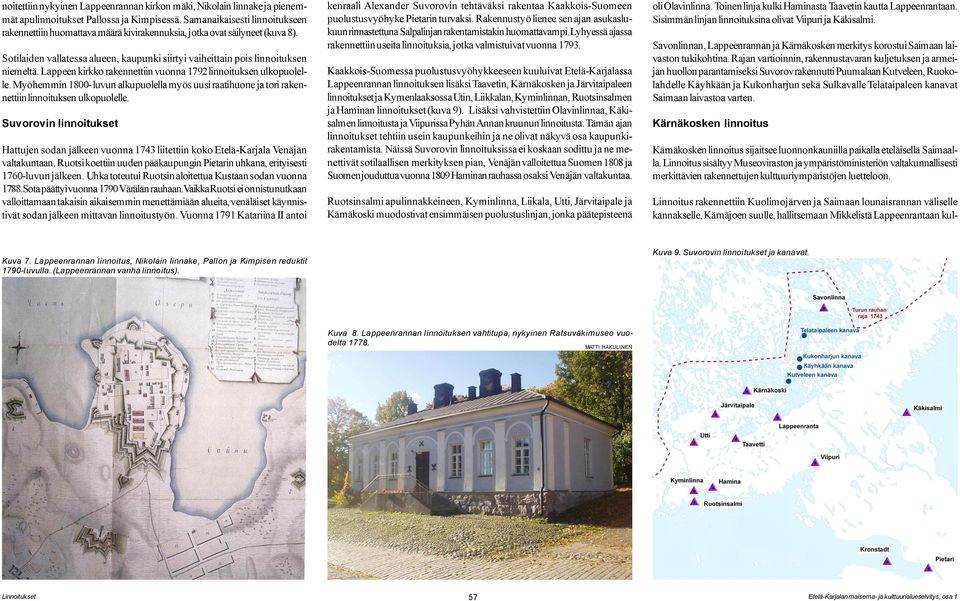 Lappeen kirkko rakennettiin vuonna 1792 linnoituksen ulkopuolelle. Myöhemmin 1800- luvun alkupuolella myös uusi raatihuone ja tori rakennettiin linnoituksen ulkopuolelle.