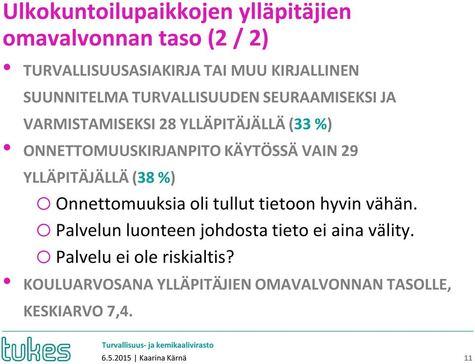 YLLÄPITÄJÄLLÄ (38 %) o Onnettomuuksia oli tullut tietoon hyvin vähän.