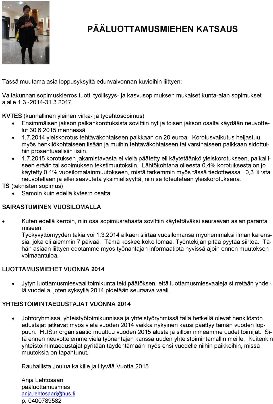 Korotusvaikutus heijastuu myös henkilökohtaiseen lisään ja muihin tehtäväkohtaiseen tai varsinaiseen palkkaan sidottuihin prosentuaalisiin lisiin. 1.7.