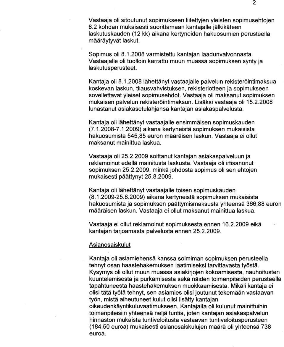 VastaajalIe oli tuolloin kerrattu muun muassa sopimuksen synty ja laskutusperusteet. Kantaja oli 8.1.