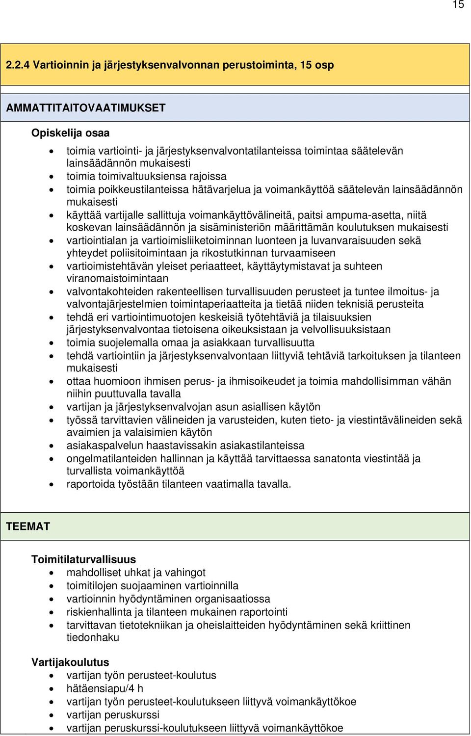 ampuma-asetta, niitä koskevan lainsäädännön ja sisäministeriön määrittämän koulutuksen mukaisesti vartiointialan ja vartioimisliiketoiminnan luonteen ja luvanvaraisuuden sekä yhteydet