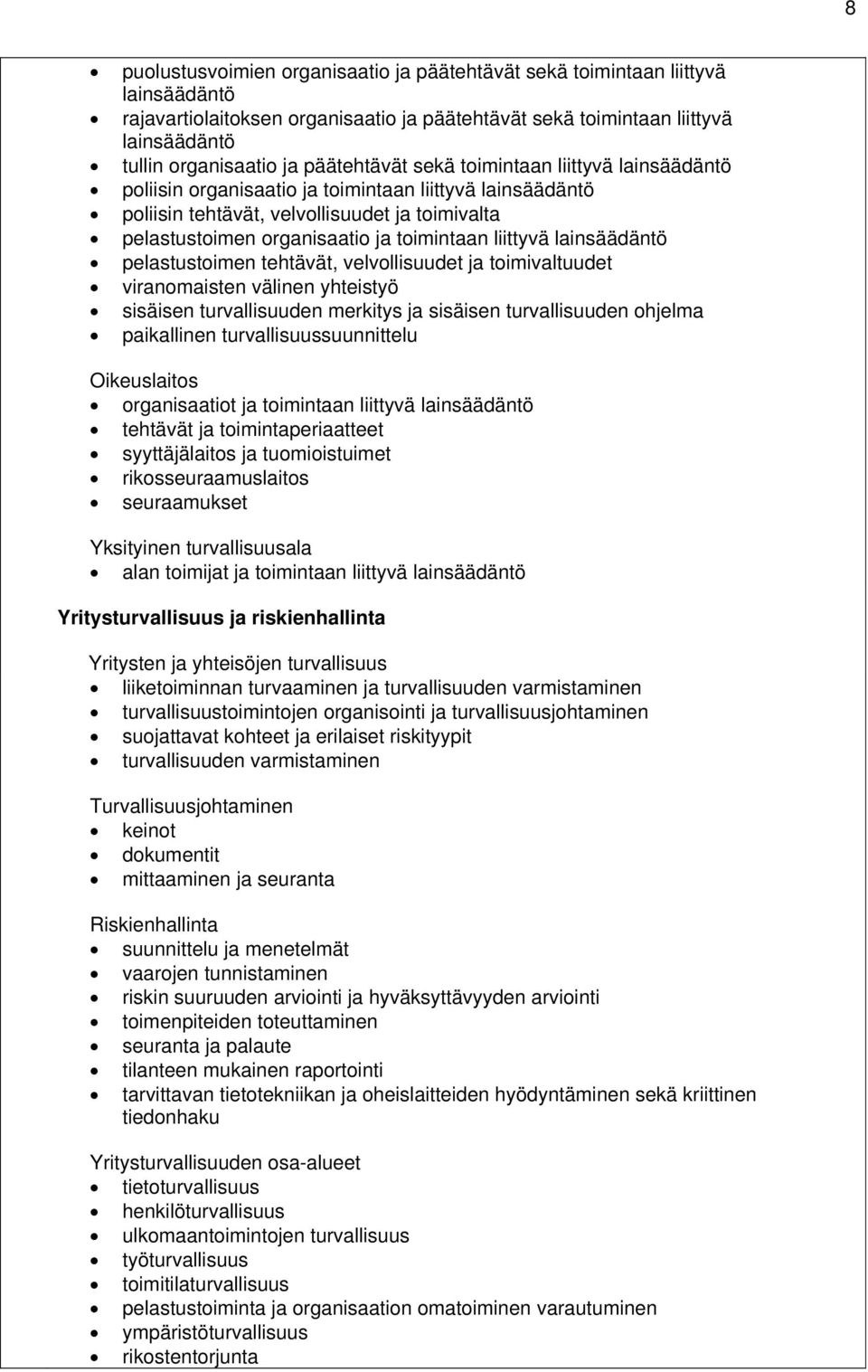 liittyvä lainsäädäntö pelastustoimen tehtävät, velvollisuudet ja toimivaltuudet viranomaisten välinen yhteistyö sisäisen turvallisuuden merkitys ja sisäisen turvallisuuden ohjelma paikallinen