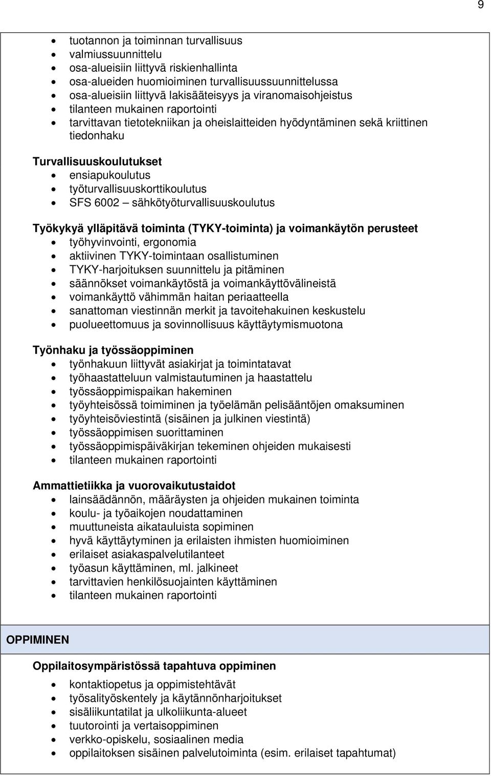 työturvallisuuskorttikoulutus SFS 6002 sähkötyöturvallisuuskoulutus Työkykyä ylläpitävä toiminta (TYKY-toiminta) ja voimankäytön perusteet työhyvinvointi, ergonomia aktiivinen TYKY-toimintaan