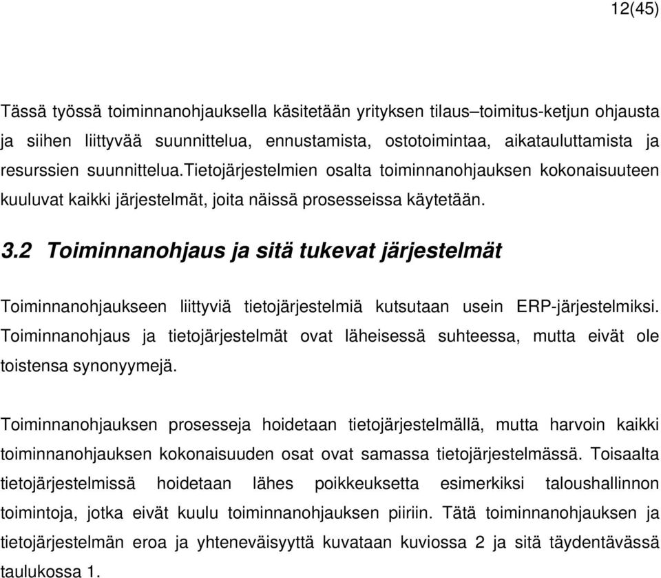 2 Toiminnanohjaus ja sitä tukevat järjestelmät Toiminnanohjaukseen liittyviä tietojärjestelmiä kutsutaan usein ERP-järjestelmiksi.