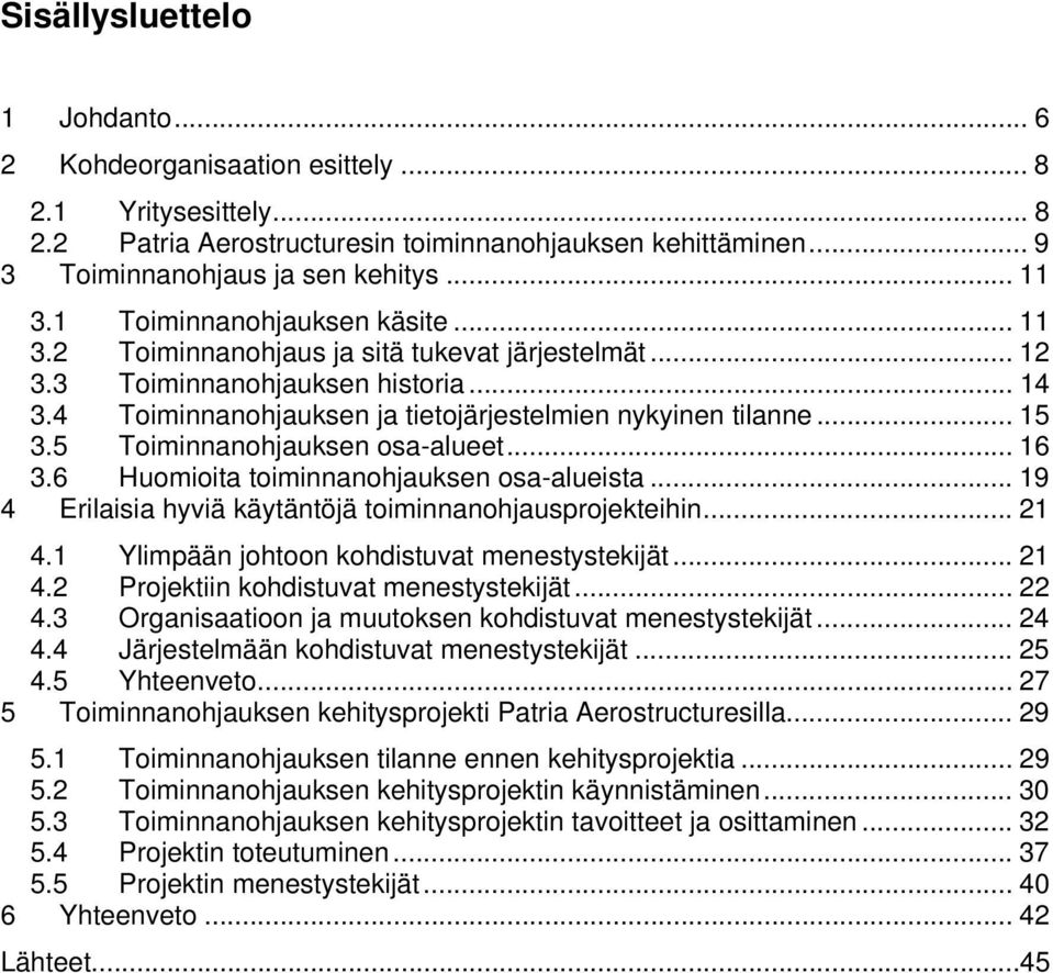 5 Toiminnanohjauksen osa-alueet... 16 3.6 Huomioita toiminnanohjauksen osa-alueista... 19 4 Erilaisia hyviä käytäntöjä toiminnanohjausprojekteihin... 21 4.