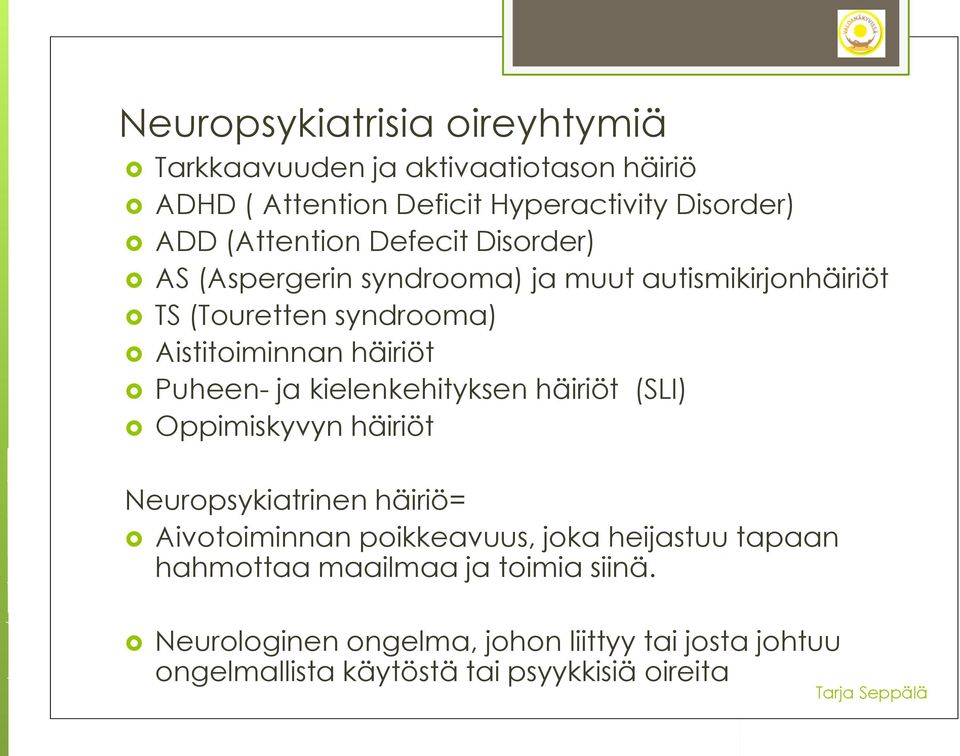 Puheen- ja kielenkehityksen häiriöt (SLI) Oppimiskyvyn häiriöt Neuropsykiatrinen häiriö= Aivotoiminnan poikkeavuus, joka heijastuu