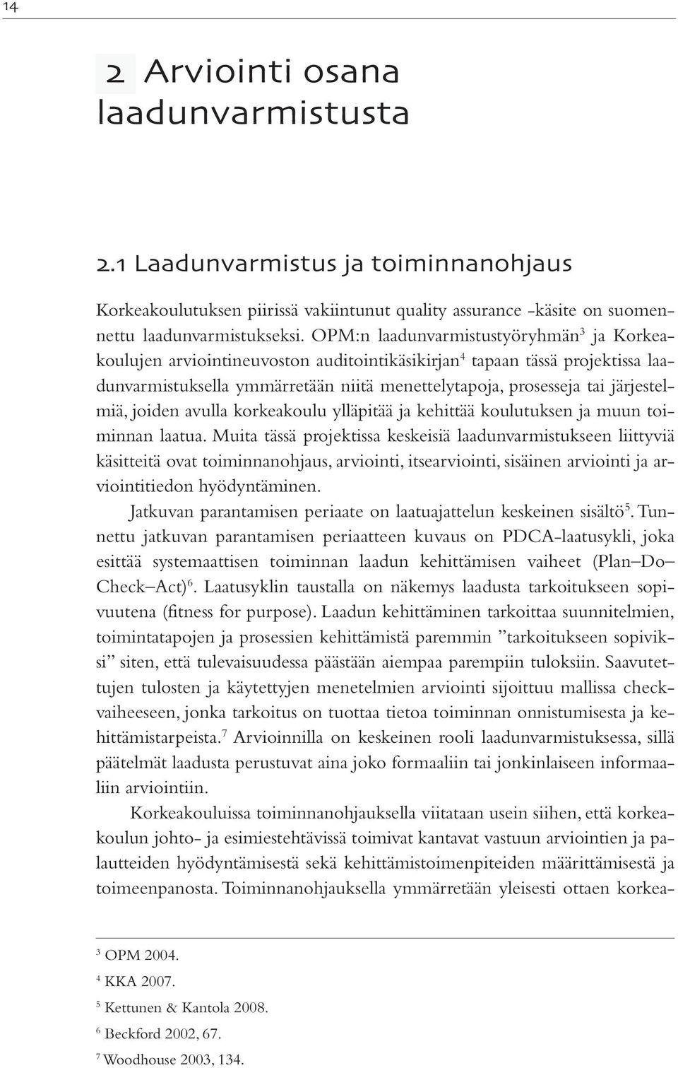 järjestelmiä, joiden avulla korkeakoulu ylläpitää ja kehittää koulutuksen ja muun toiminnan laatua.