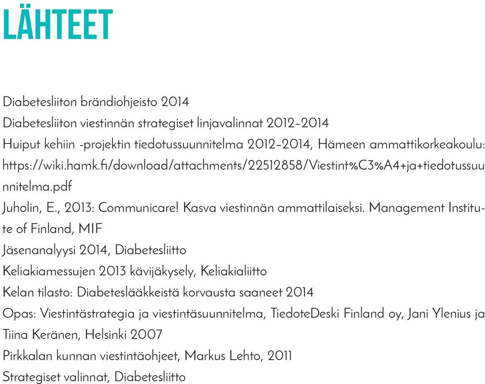 Management Institute of Finland, MIF Jäsenanalyysi 2014, Diabetesliitto Keliakiamessujen 2013 kävijäkysely, Keliakialiitto Kelan tilasto: Diabeteslääkkeistä korvausta saaneet 2014