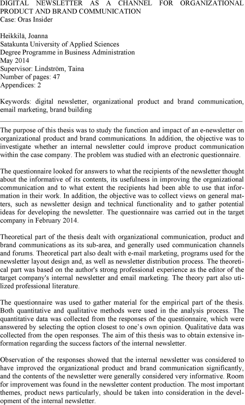 The purpose of this thesis was to study the function and impact of an e-newsletter on organizational product and brand communications.