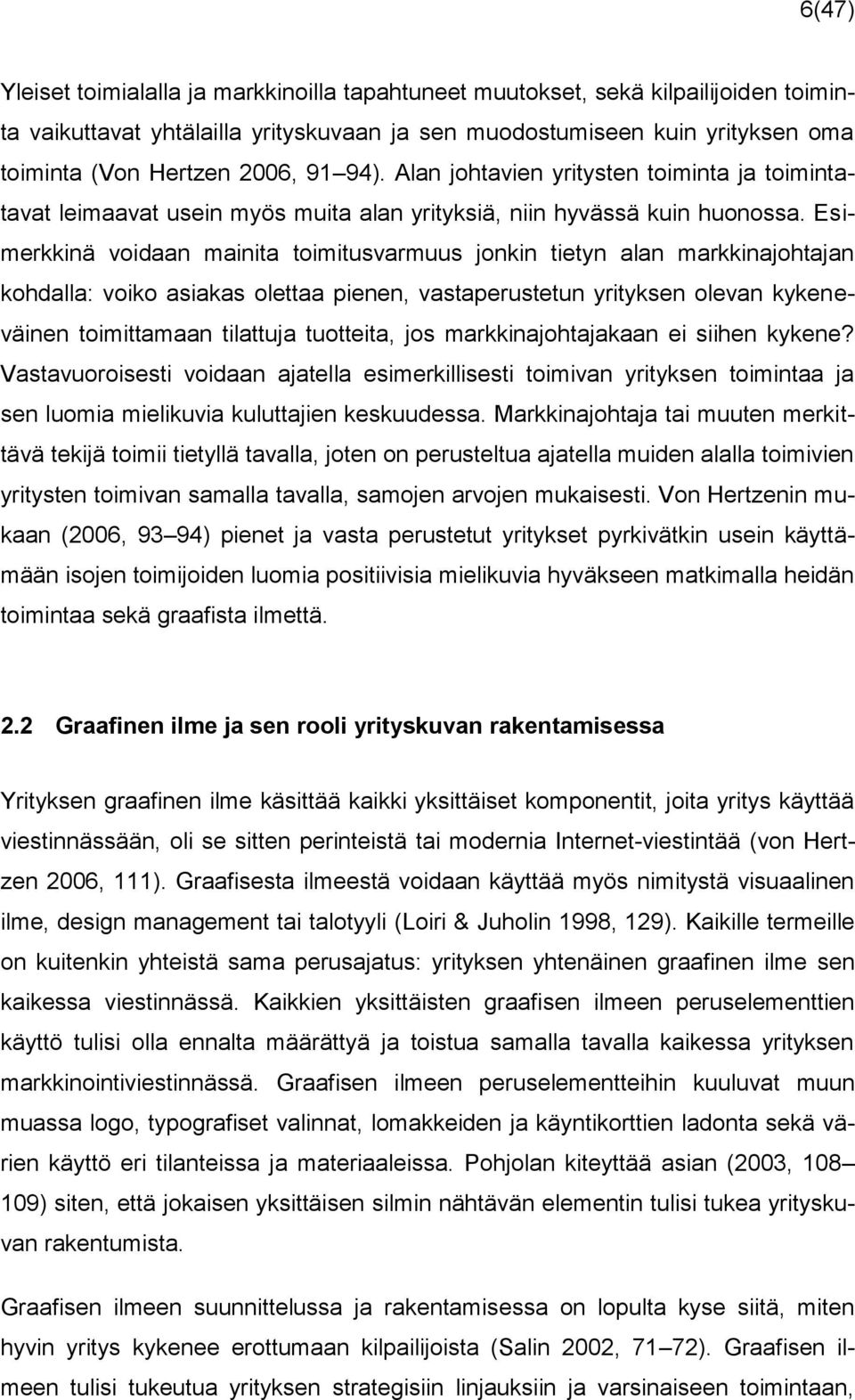 Esimerkkinä voidaan mainita toimitusvarmuus jonkin tietyn alan markkinajohtajan kohdalla: voiko asiakas olettaa pienen, vastaperustetun yrityksen olevan kykeneväinen toimittamaan tilattuja tuotteita,