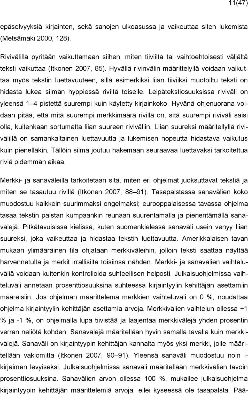 Hyvällä rivinvälin määrittelyllä voidaan vaikuttaa myös tekstin luettavuuteen, sillä esimerkiksi liian tiiviiksi muotoiltu teksti on hidasta lukea silmän hyppiessä riviltä toiselle.