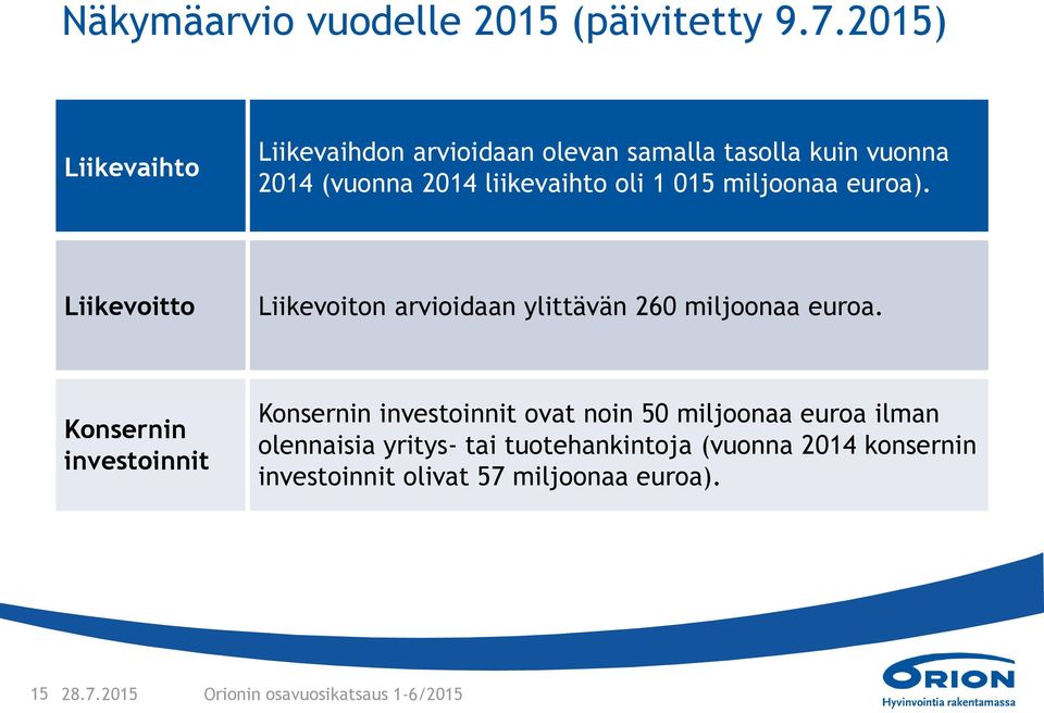 miljoonaa euroa). Liikevoitto Liikevoiton arvioidaan ylittävän 260 miljoonaa euroa.