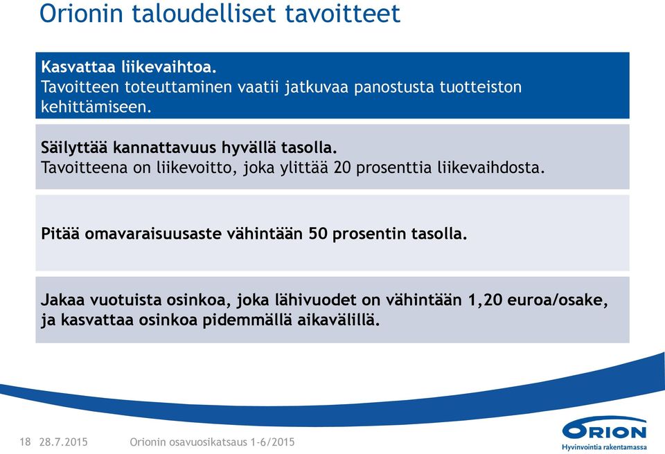 Säilyttää kannattavuus hyvällä tasolla. Tavoitteena on liikevoitto, joka ylittää 20 prosenttia liikevaihdosta.