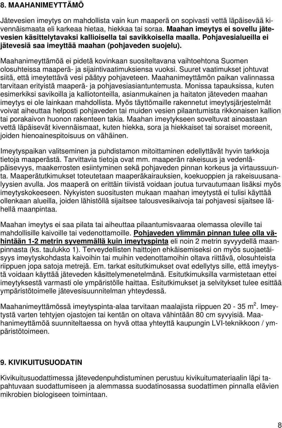 Maahanimeyttämöä ei pidetä kovinkaan suositeltavana vaihtoehtona Suomen olosuhteissa maaperä- ja sijaintivaatimuksiensa vuoksi.