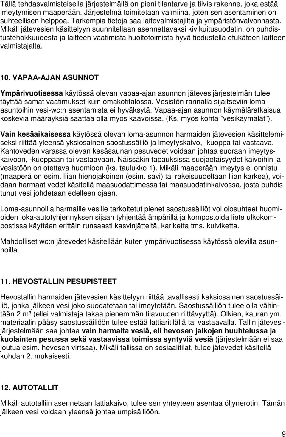 Mikäli jätevesien käsittelyyn suunnitellaan asennettavaksi kivikuitusuodatin, on puhdistustehokkuudesta ja laitteen vaatimista huoltotoimista hyvä tiedustella etukäteen laitteen valmistajalta. 10.
