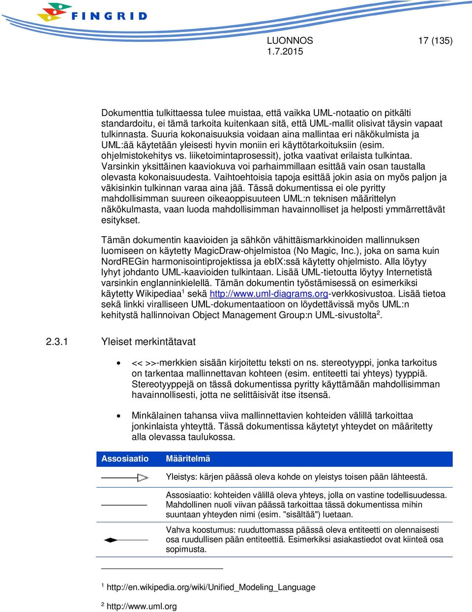 liiketoimintaprosessit), jotka vaativat erilaista tulkintaa. Varsinkin yksittäinen kaaviokuva voi parhaimmillaan esittää vain osan taustalla olevasta kokonaisuudesta.