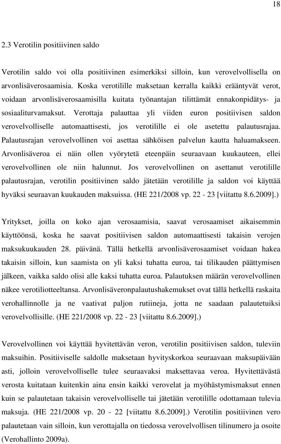 Verottaja palauttaa yli viiden euron positiivisen saldon verovelvolliselle automaattisesti, jos verotilille ei ole asetettu palautusrajaa.