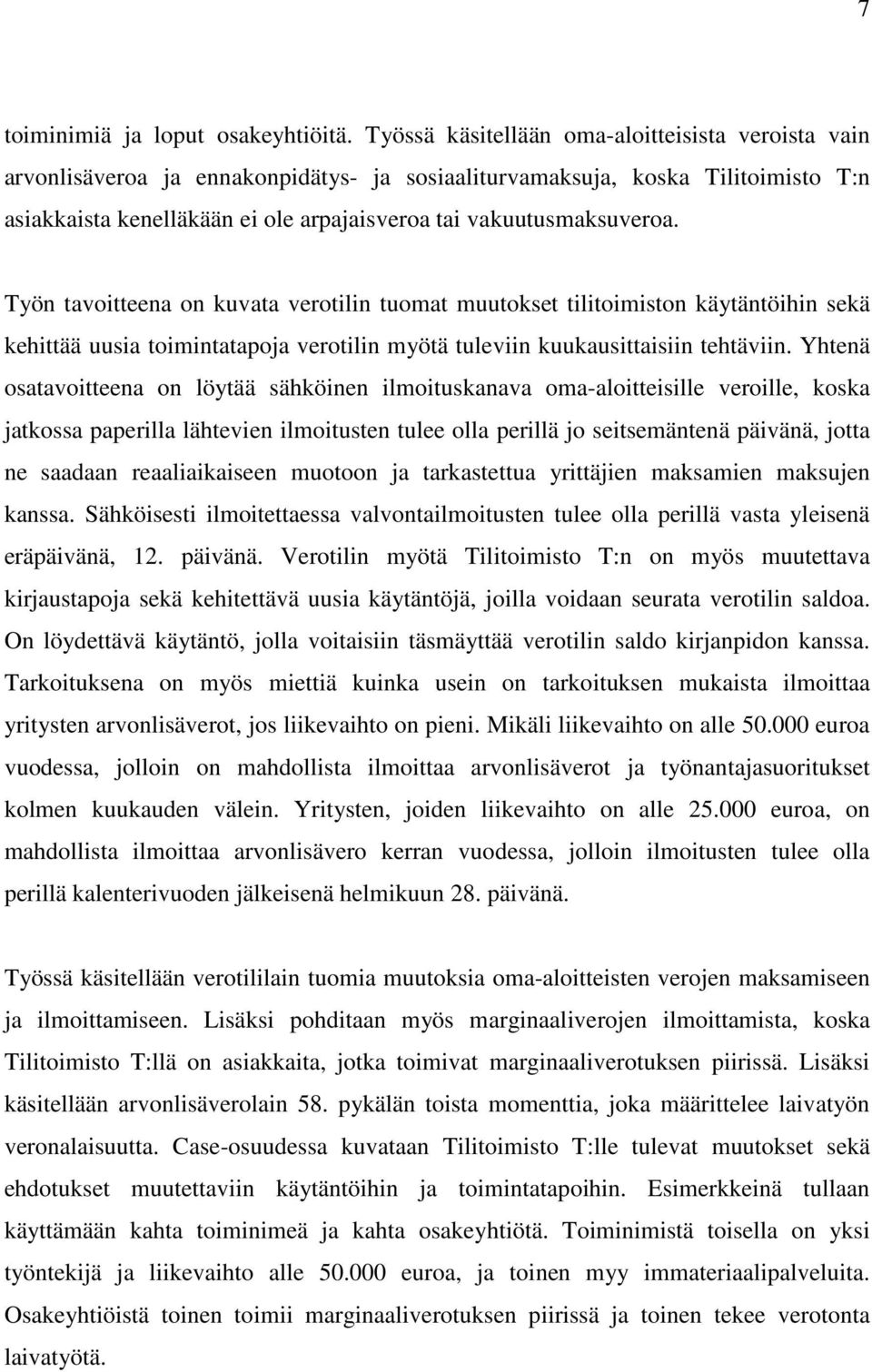 vakuutusmaksuveroa. Työn tavoitteena on kuvata verotilin tuomat muutokset tilitoimiston käytäntöihin sekä kehittää uusia toimintatapoja verotilin myötä tuleviin kuukausittaisiin tehtäviin.