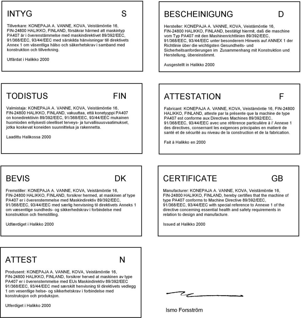 till direktivets Annex 1 om väsentliga hälso och säkerhetskrav i samband med konstruktion och tillverkning. Utfärdat i Halikko 2000 Hersteller: KONEPAJA A.