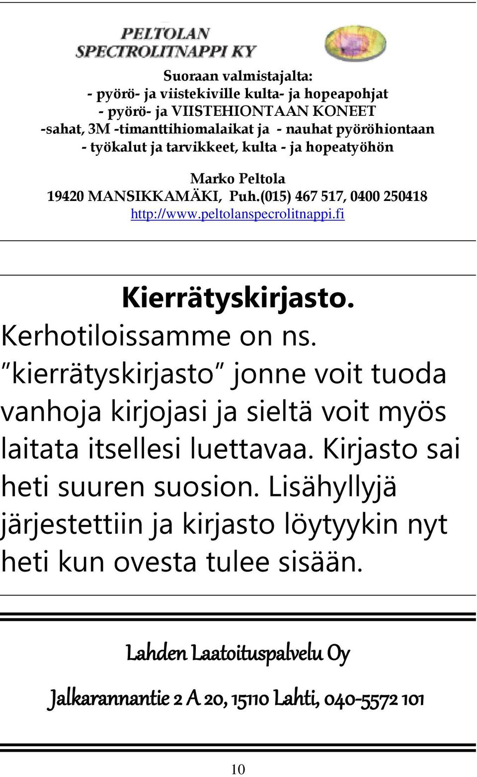 fi Kierrätyskirjasto. Kerhotiloissamme on ns. kierrätyskirjasto jonne voit tuoda vanhoja kirjojasi ja sieltä voit myös laitata itsellesi luettavaa.