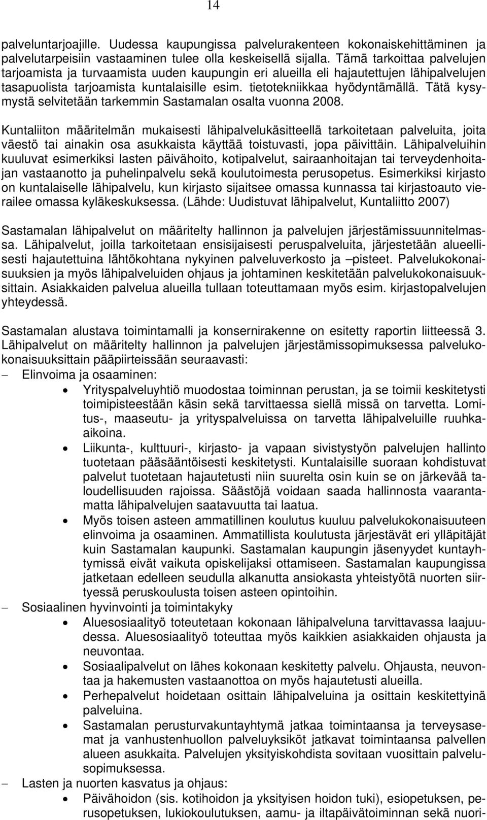 Tätä kysymystä selvitetään tarkemmin Sastamalan osalta vuonna 2008.