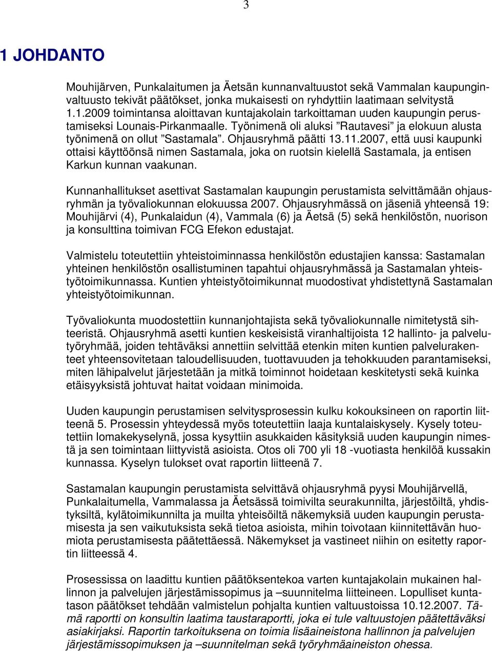 2007, että uusi kaupunki ottaisi käyttöönsä nimen Sastamala, joka on ruotsin kielellä Sastamala, ja entisen Karkun kunnan vaakunan.