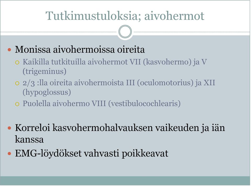 (oculomotorius) ja XII (hypoglossus) Puolella aivohermo VIII (vestibulocochlearis)